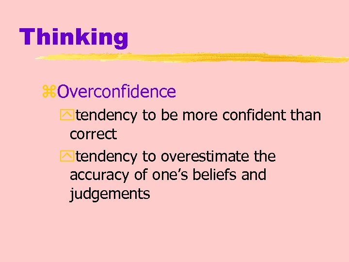 Thinking z. Overconfidence ytendency to be more confident than correct ytendency to overestimate the