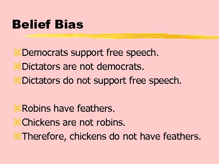 Belief Bias z. Democrats support free speech. z. Dictators are not democrats. z. Dictators