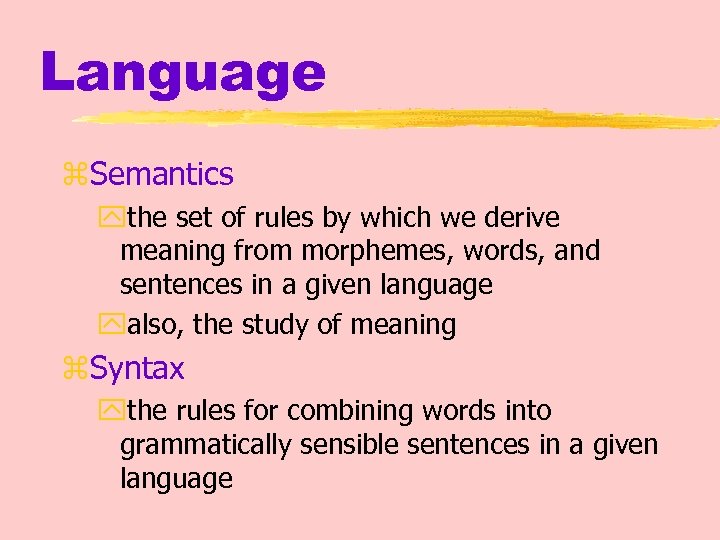 Language z. Semantics ythe set of rules by which we derive meaning from morphemes,