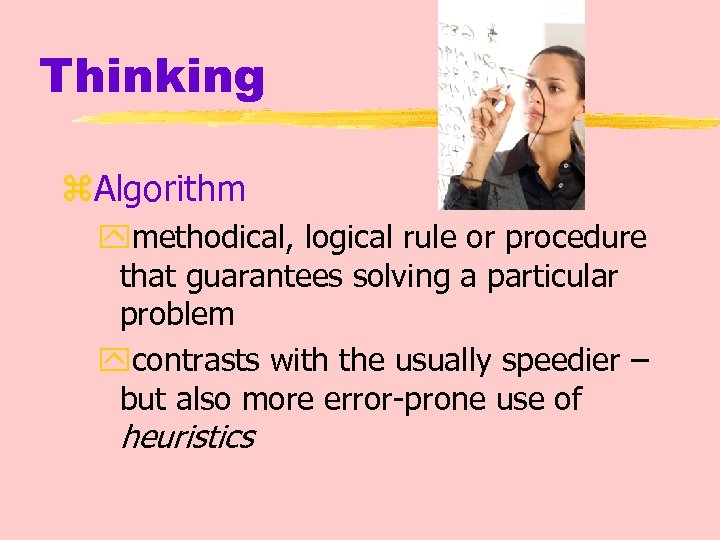 Thinking z. Algorithm ymethodical, logical rule or procedure that guarantees solving a particular problem