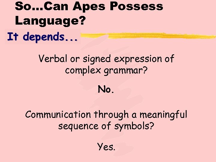 So…Can Apes Possess Language? It depends. . . Verbal or signed expression of complex