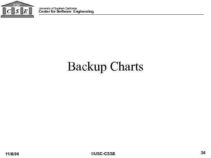 USC C S E University of Southern California Center for Software Engineering Backup Charts