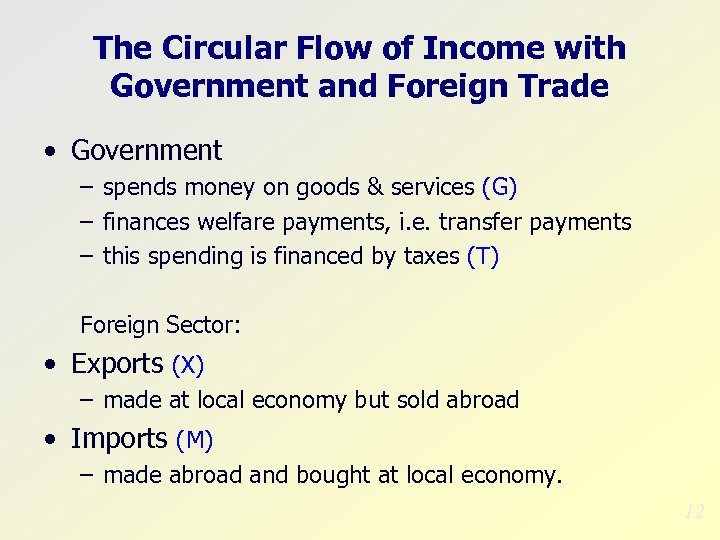 The Circular Flow of Income with Government and Foreign Trade • Government – spends