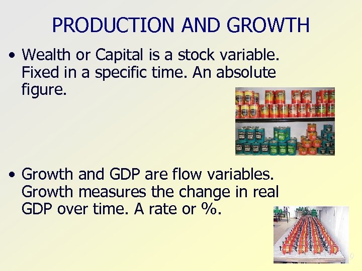 PRODUCTION AND GROWTH • Wealth or Capital is a stock variable. Fixed in a