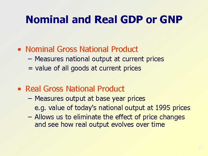 Nominal and Real GDP or GNP • Nominal Gross National Product – Measures national