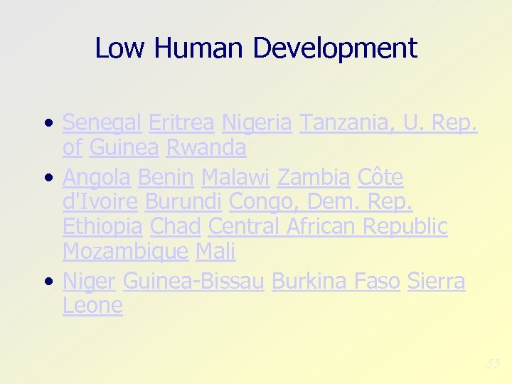 Low Human Development • Senegal Eritrea Nigeria Tanzania, U. Rep. of Guinea Rwanda •