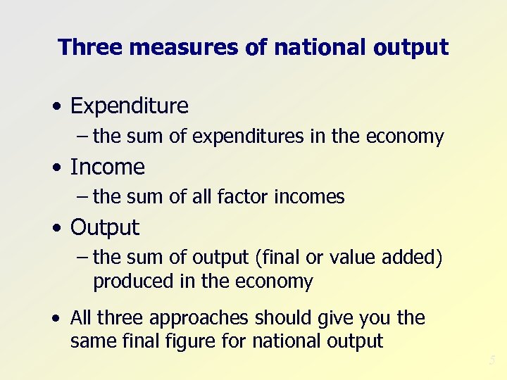 Three measures of national output • Expenditure – the sum of expenditures in the