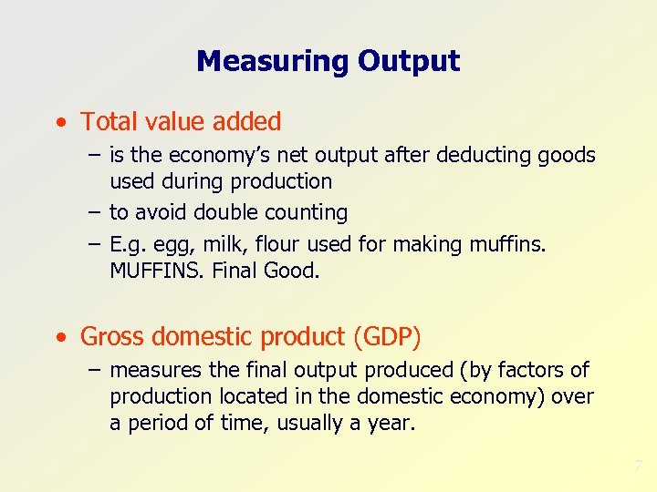 Measuring Output • Total value added – is the economy’s net output after deducting