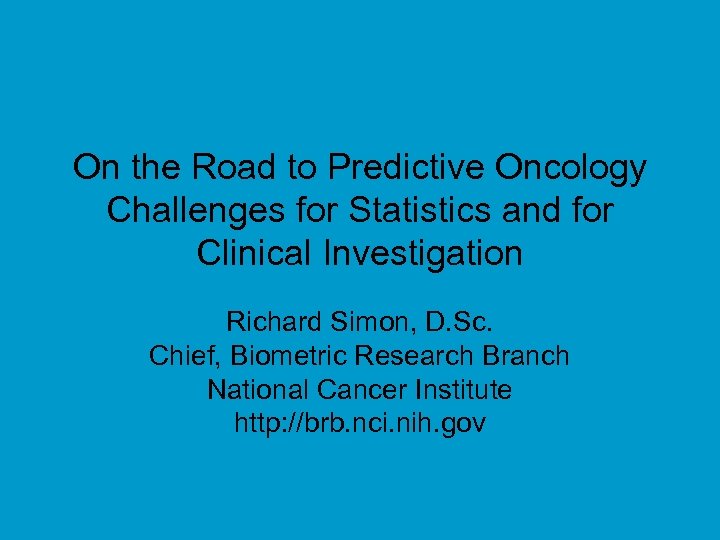 On the Road to Predictive Oncology Challenges for Statistics and for Clinical Investigation Richard