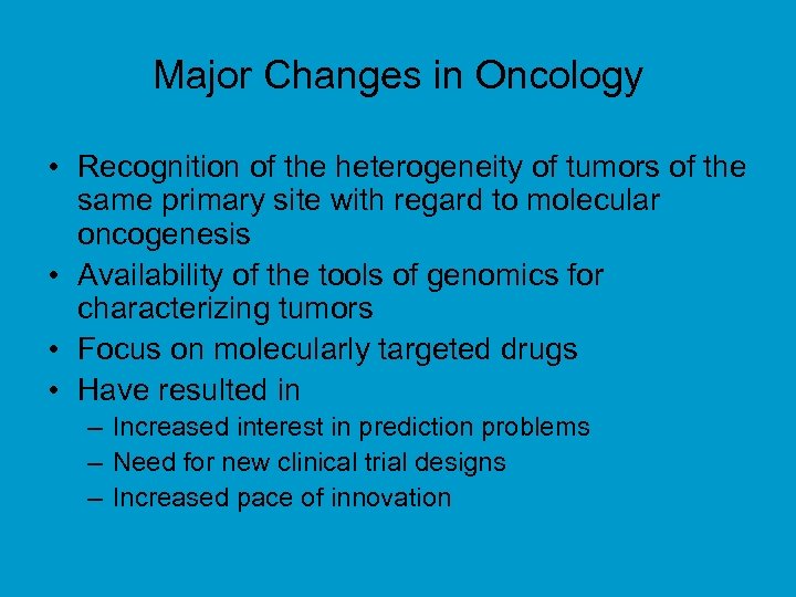 Major Changes in Oncology • Recognition of the heterogeneity of tumors of the same