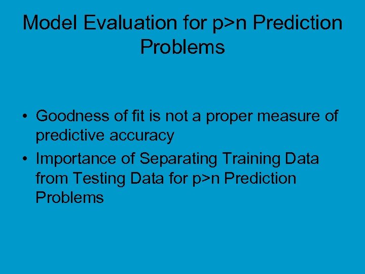 Model Evaluation for p>n Prediction Problems • Goodness of fit is not a proper