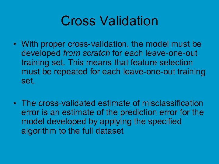 Cross Validation • With proper cross-validation, the model must be developed from scratch for