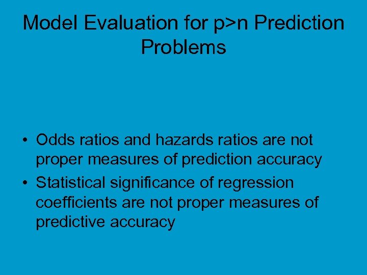 Model Evaluation for p>n Prediction Problems • Odds ratios and hazards ratios are not