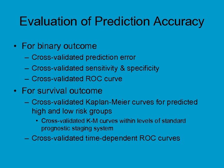 Evaluation of Prediction Accuracy • For binary outcome – Cross-validated prediction error – Cross-validated