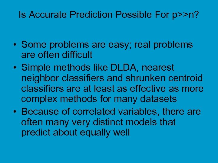 Is Accurate Prediction Possible For p>>n? • Some problems are easy; real problems are