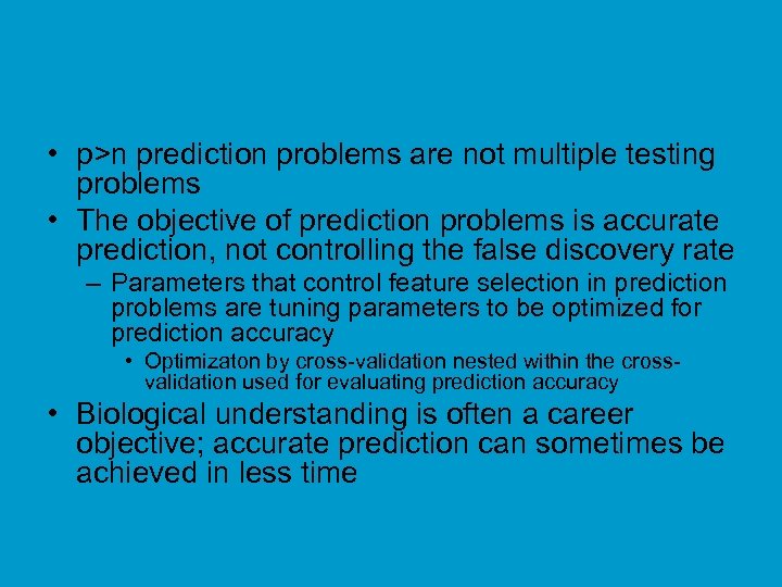  • p>n prediction problems are not multiple testing problems • The objective of