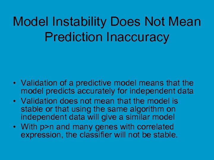Model Instability Does Not Mean Prediction Inaccuracy • Validation of a predictive model means