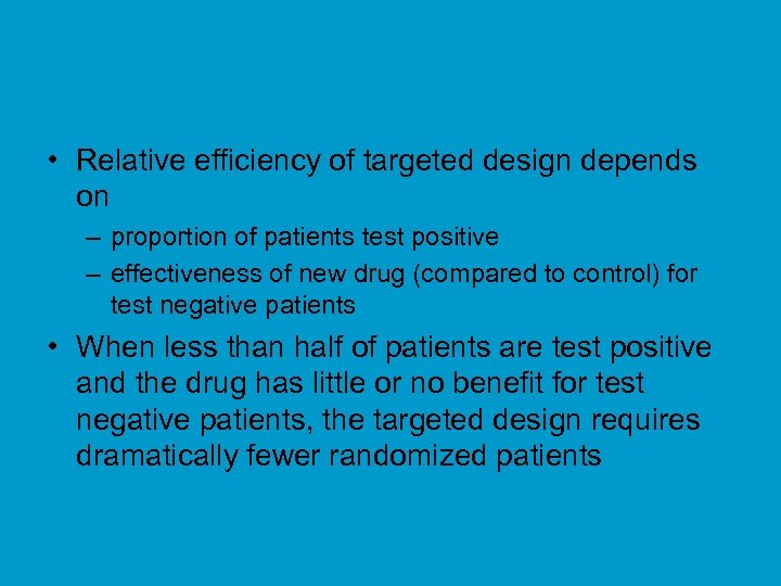  • Relative efficiency of targeted design depends on – proportion of patients test