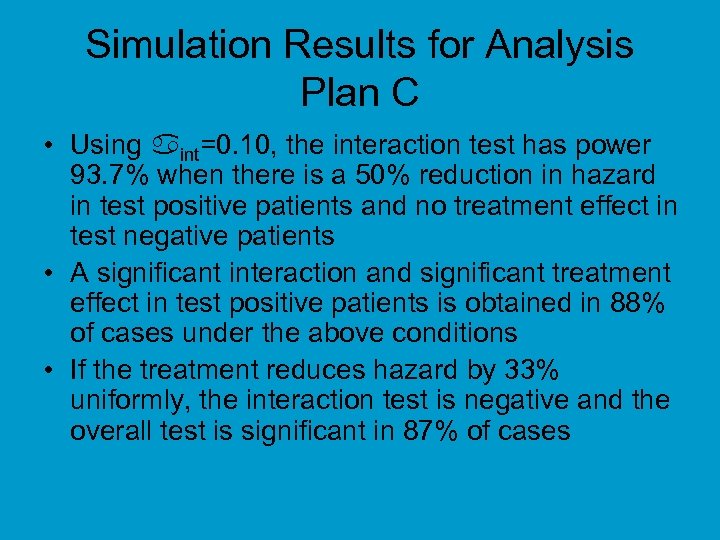 Simulation Results for Analysis Plan C • Using int=0. 10, the interaction test has