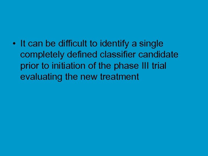  • It can be difficult to identify a single completely defined classifier candidate