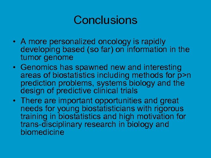 Conclusions • A more personalized oncology is rapidly developing based (so far) on information