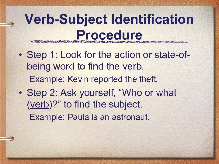 Verb-Subject Identification Procedure • Step 1: Look for the action or state-ofbeing word to