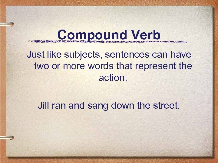 Compound Verb Just like subjects, sentences can have two or more words that represent