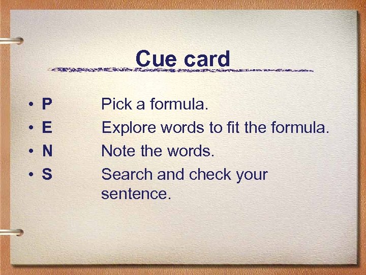 Cue card • • P E N S Pick a formula. Explore words to