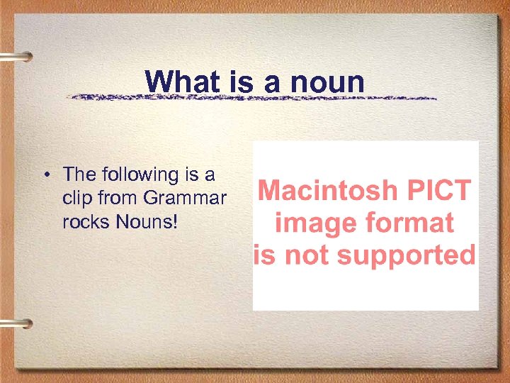 What is a noun • The following is a clip from Grammar rocks Nouns!