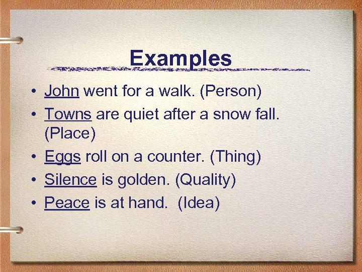 Examples • John went for a walk. (Person) • Towns are quiet after a