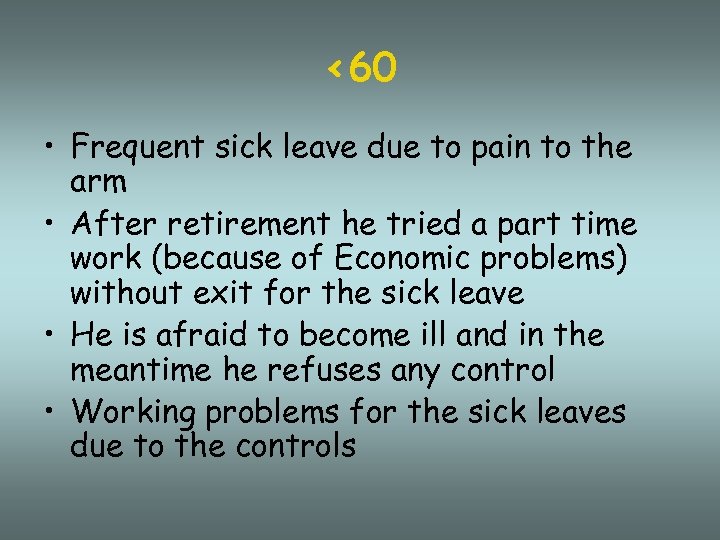 <60 • Frequent sick leave due to pain to the arm • After retirement
