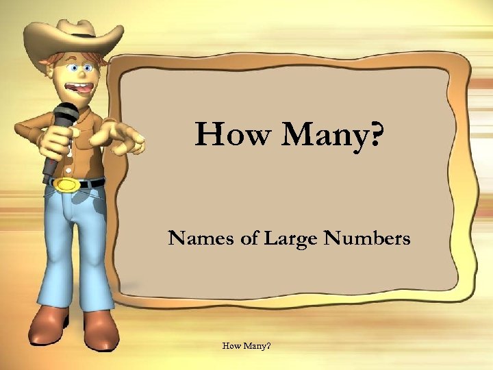 How Many? Names of Large Numbers How Many? 