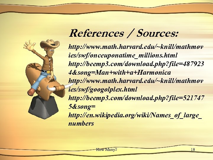 References / Sources: http: //www. math. harvard. edu/~knill/mathmov ies/swf/onceuponatime_millions. html http: //beemp 3. com/download.