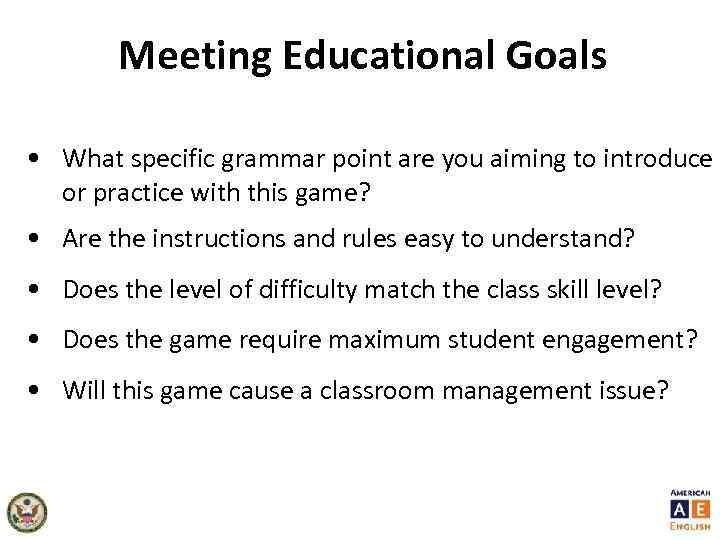 Meeting Educational Goals • What specific grammar point are you aiming to introduce or