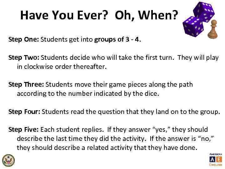 Have You Ever? Oh, When? Step One: Students get into groups of 3 -