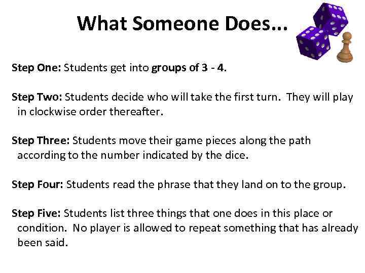 What Someone Does. . . Step One: Students get into groups of 3 -