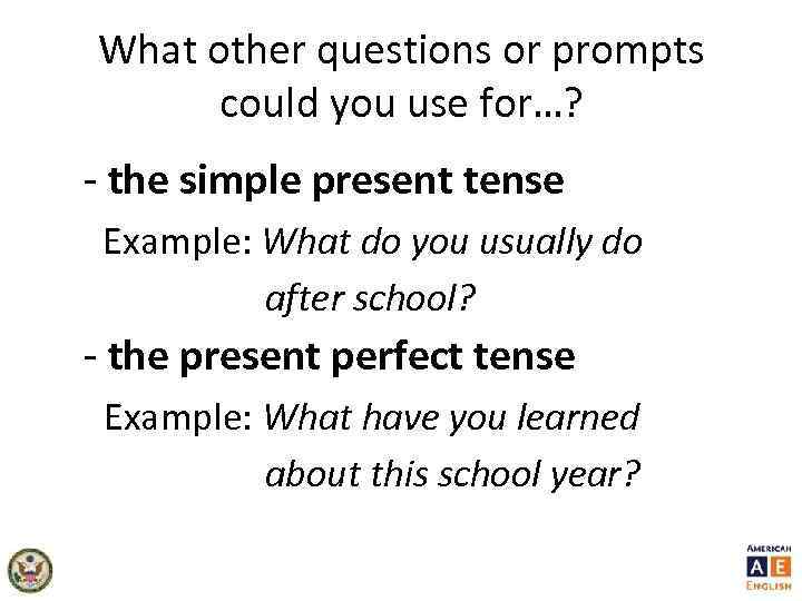 What other questions or prompts could you use for…? - the simple present tense