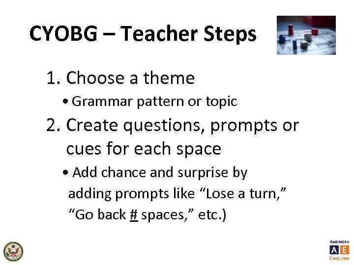 CYOBG – Teacher Steps 1. Choose a theme • Grammar pattern or topic 2.