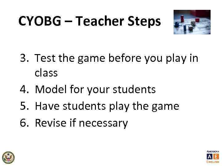 CYOBG – Teacher Steps 3. Test the game before you play in class 4.