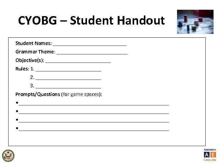 CYOBG – Student Handout Student Names: ______________ Grammar Theme: _____________ Objective(s): ____________ Rules: 1.