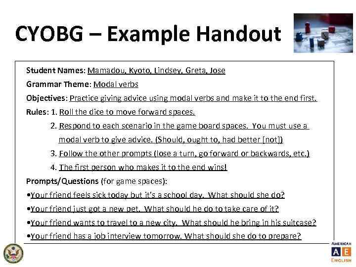 CYOBG – Example Handout Student Names: Mamadou, Kyoto, Lindsey, Greta, Jose Grammar Theme: Modal