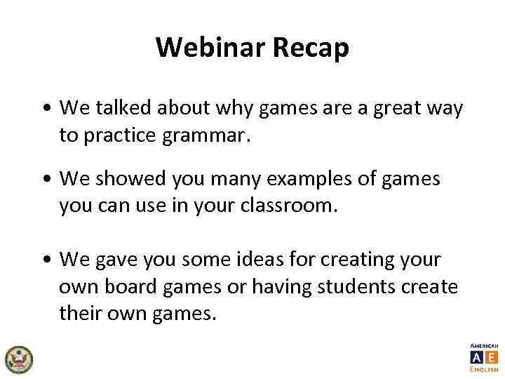 Webinar Recap • We talked about why games are a great way to practice