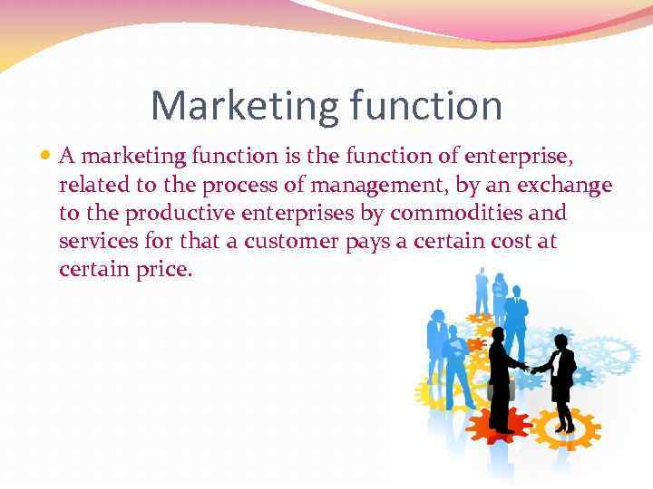 Marketing function A marketing function is the function of enterprise, related to the process