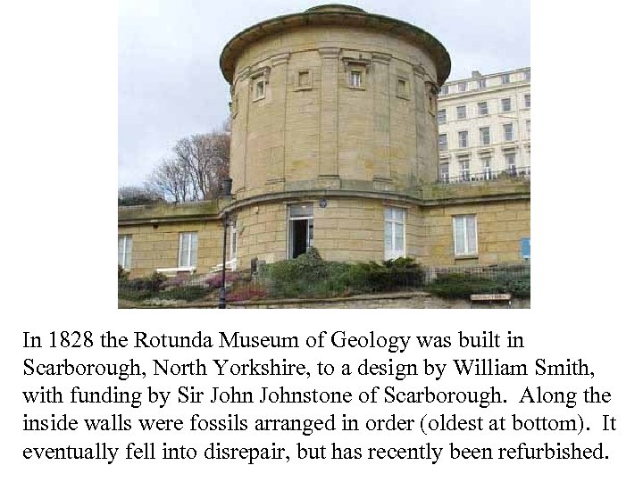 In 1828 the Rotunda Museum of Geology was built in Scarborough, North Yorkshire, to