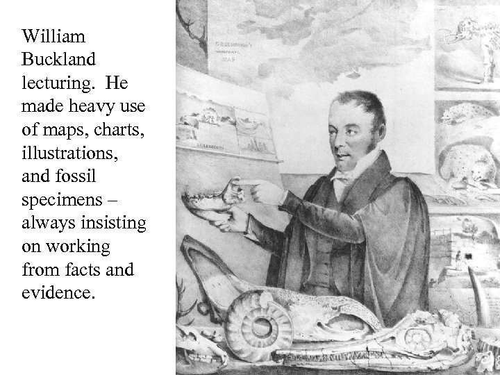 William Buckland lecturing. He made heavy use of maps, charts, illustrations, and fossil specimens