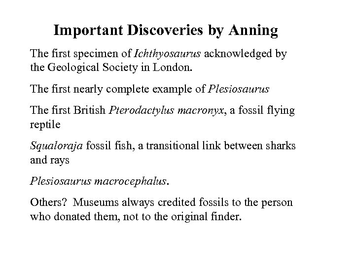 Important Discoveries by Anning The first specimen of Ichthyosaurus acknowledged by the Geological Society