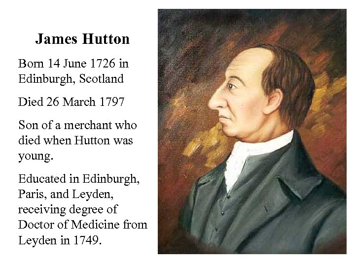 James Hutton Born 14 June 1726 in Edinburgh, Scotland Died 26 March 1797 Son