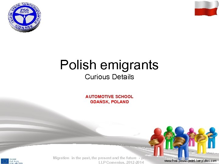 Polish emigrants Curious Details AUTOMOTIVE SCHOOL GDAŃSK, POLAND Migration in the past, the present