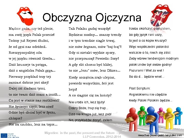 Obczyzna Ojczyzna Mądrze gada, czy też plecie, Tak Polaku gadaj wszędy! trzeba skończyć postulatem,