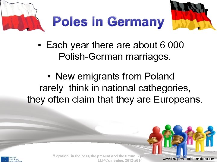 Poles in Germany • Each year there about 6 000 Polish-German marriages. • New